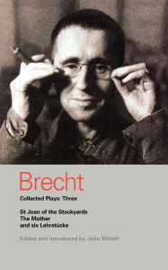 Title: Brecht Collected Plays: 3: Lindbergh's Flight; The Baden-Baden Lesson on Consent; He Said Yes/He Said No; The Decision; The Mother; The Exception & the Rule; The Horatians & the Curiatians; St Joan of the Stockyards, Author: Bertolt Brecht