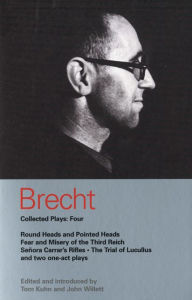 Title: Brecht Collected Plays: 4: Round Heads & Pointed Heads; Fear & Misery of the Third Reich; Senora Carrar's Rifles; Trial of Lucullus; Dansen; How Much Is Your Iron?, Author: Bertolt Brecht