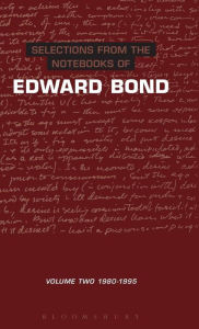 Title: Selections from the Notebooks of Edward Bond, Volume 2: 1980-1995, Author: Edward Bond