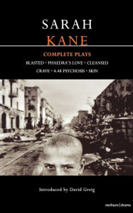 Title: Sarah Kane: Complete Plays: Blasted; Phaedra's Love; Cleansed; Crave; 4.48 Psychosis; Skin, Author: Sarah Kane
