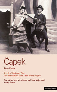 Capek: Four Plays: R.U.R., The Insect Play, The Makropulos Case, and The White Plague