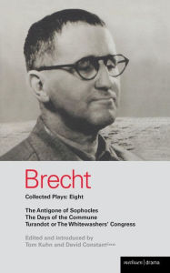Title: Brecht Plays 8: The Antigone of Sophocles; The Days of the Commune; Turandot or the Whitewasher's Congress, Author: Bertolt Brecht