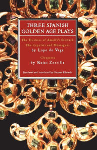 Title: Three Spanish Golden Age Plays: The Duchess of Amalfi's Steward; The Capulets and Montagues; Cleopatra, Author: Lope de Vega