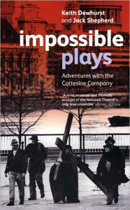Title: Impossible Plays: Adventures with the Cottesloe Company, Author: Jack Shepherd