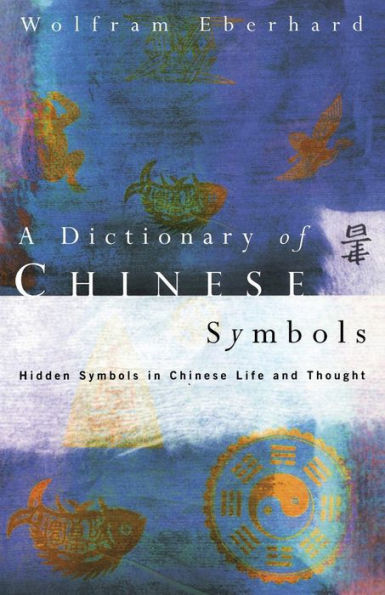 Dictionary of Chinese Symbols: Hidden Symbols in Chinese Life and Thought