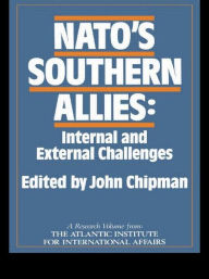 Title: NATO's Southern Allies: Internal and External Challenges / Edition 1, Author: John Chipman