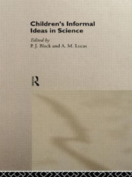 Title: Children's Informal Ideas in Science / Edition 1, Author: P. J. Black
