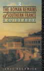 The Roman Remains of Southern France: A Guide Book