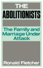 The Abolitionists: The Family and Marriage under Attack / Edition 1