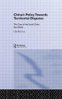 China's Policy Towards Territorial Disputes: The Case of the South China Sea Islands / Edition 1