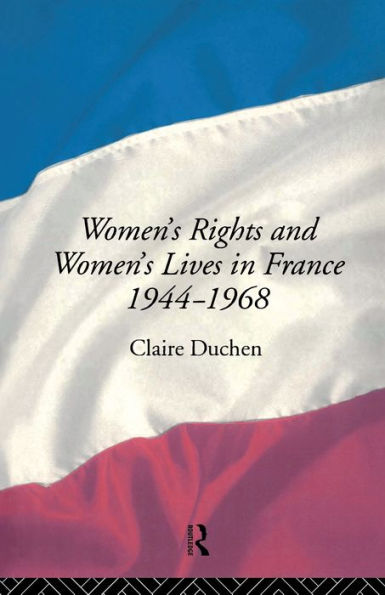 Women's Rights and Women's Lives in France 1944-68 / Edition 1