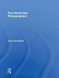 Title: First World War Photographers / Edition 1, Author: Jane Carmichael