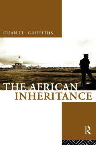 Title: The African Inheritance / Edition 1, Author: Ieuan Ll. Griffiths