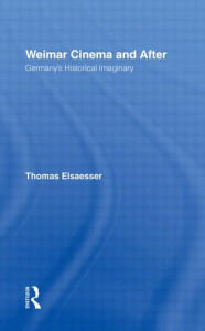 Title: Weimar Cinema and After: Germany's Historical Imaginary / Edition 1, Author: Thomas Elsaesser