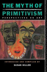 Title: The Myth of Primitivism / Edition 1, Author: Susan Hiller