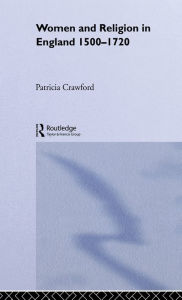 Title: Women and Religion in England: 1500-1720 / Edition 1, Author: Patricia Crawford