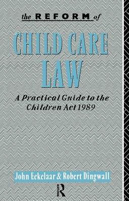 The Reform of Child Care Law: A Practical Guide to the Children Act 1989 / Edition 1