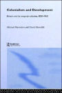 Colonialism and Development: Britain and its Tropical Colonies, 1850-1960 / Edition 1