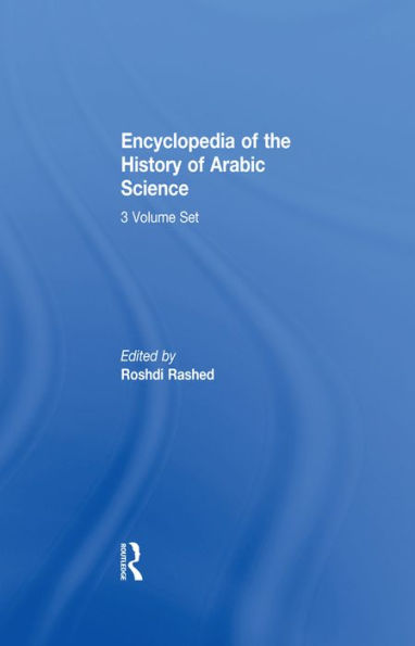Encyclopedia of the History of Arabic Science: Volume 3 Technology, Alchemy and Life Sciences / Edition 1