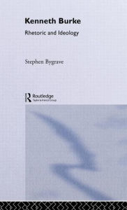 Title: Kenneth Burke: Rhetoric and Ideology / Edition 1, Author: Stephen Bygrave