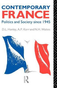 Title: Contemporary France: Politics and Society since 1945, Author: D. L. Hanley