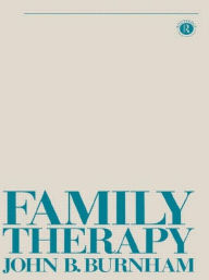 Title: Family Therapy: First Steps Towards a Systemic Approach, Author: John B Burnham