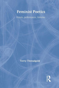 Title: Feminist Poetics: Performance, Histories, Author: Terry Threadgold
