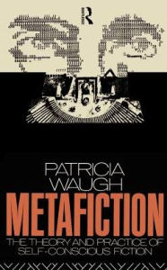 Title: Metafiction: The Theory and Practice of Self-Conscious Fiction, Author: Patricia Waugh