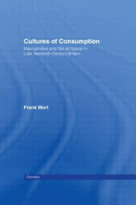 Title: Cultures of Consumption / Edition 1, Author: Frank Mort