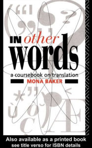 Title: In Other Words: A Coursebook on Translation / Edition 1, Author: Mona Baker