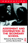 Assessment and Examination in the Secondary School: A Practical Guide for Teachers and Trainers