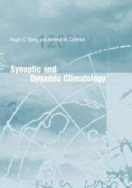 Title: Synoptic and Dynamic Climatology / Edition 1, Author: Roger G. Barry