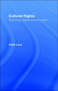Title: Cultural Rights: Technology, Legality and Personality / Edition 1, Author: Celia Lury