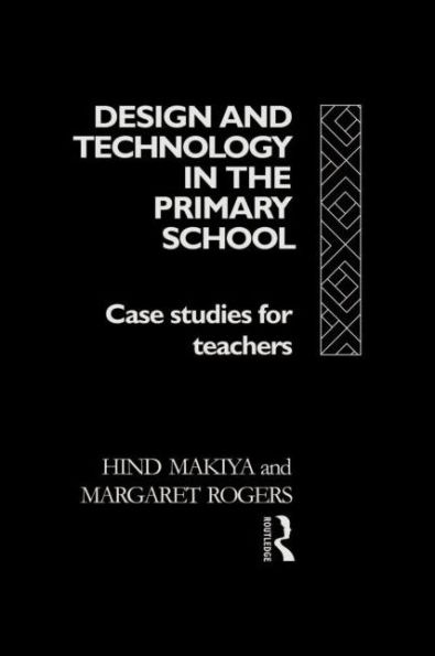 Design and Technology in the Primary School: Case Studies for Teachers / Edition 1