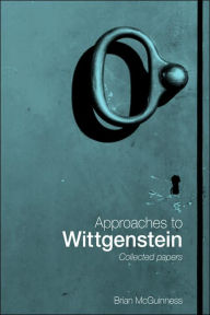 Title: Approaches to Wittgenstein / Edition 1, Author: Brian McGuinness