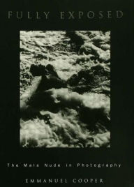 Fully Exposed: The Male Nude in Photography / Edition 2
