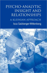 Title: Psycho-Analytic Insight and Relationships: A Kleinian Approach, Author: Isca Salzberger-Wittenberg