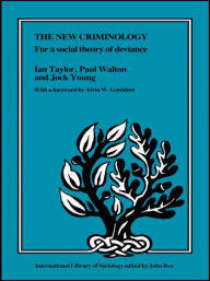 The New Criminology: For a Social Theory of Deviance / Edition 1