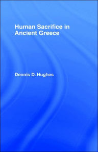 Title: Human Sacrifice in Ancient Greece / Edition 1, Author: Dennis D. Hughes