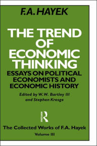 Title: The Trend of Economic Thinking: Essays on Political Economists and Economic History / Edition 1, Author: F.A. Hayek