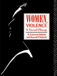 Title: Women, Violence and Social Change, Author: R. Emerson Dobash
