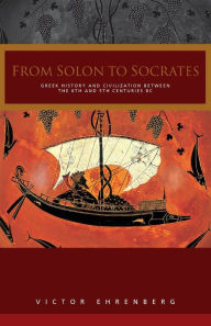 Title: From Solon to Socrates: Greek History and Civilization During the 6th and 5th Centuries BC / Edition 2, Author: V. Ehrenberg