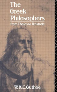 Title: The Greek Philosophers: From Thales to Aristotle / Edition 1, Author: W.K.C. Guthrie