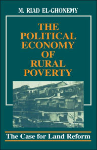 Title: The Political Economy of Rural Poverty: The Case for Land Reform / Edition 1, Author: M. Riad El-Ghonemy
