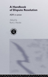Title: A Handbook of Dispute Resolution: ADR in Action, Author: Karl J Mackie