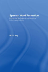 Title: Spanish Word Formation / Edition 1, Author: M. F. Lang