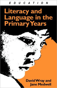 Title: Literacy and Language in the Primary Years / Edition 1, Author: Jane Medwell