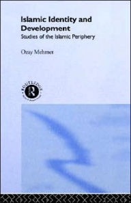 Title: Islamic Identity and Development: Studies of the Islamic Periphery / Edition 1, Author: Ozay Mehmet