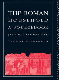 Title: The Roman Household: A Sourcebook / Edition 1, Author: Jane F. Gardner