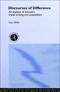 Title: Discourses of Difference: An Analysis of Women's Travel Writing and Colonialism / Edition 1, Author: Sara Mills